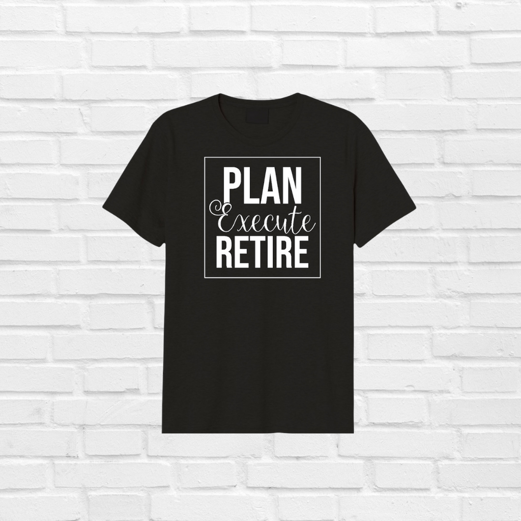 Plan, Execute, Retire - T-shirt